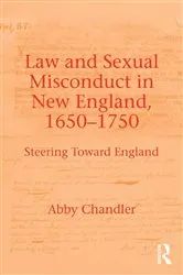Book cover of Law and Sexual Misconduct in New England, 1650-1750 by Abby Chandler
