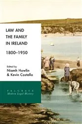 Book cover of Law and the Family in Ireland, 1800–1950 by Niamh Howlin