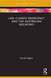 Book cover of Law, Climate Emergency and the Australian Megafires by Nicole Rogers