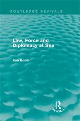 Book cover of Law, Force and Diplomacy at Sea (Routledge Revivals) by Ken Booth