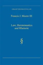 Book cover of Law, Hermeneutics and Rhetoric by Francis J. Mootz Iii