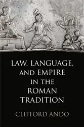 Book cover of Law, Language, and Empire in the Roman Tradition by Clifford Ando