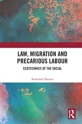 Book cover of Law, Migration and Precarious Labour by Anastasia Tataryn