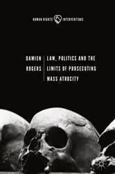 Book cover of Law, Politics and the Limits of Prosecuting Mass Atrocity by Damien Rogers