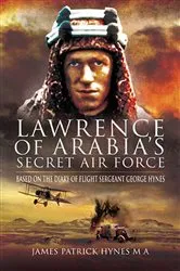Book cover of Lawrence of Arabia's Secret Air Force by James Patrick Hynes