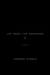 Book cover of Lay Back the Darkness by Edward Hirsch