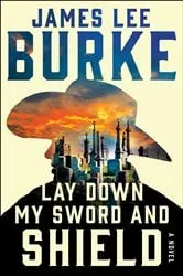 Book cover of Lay Down My Sword and Shield by James Lee Burke