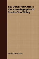 Book cover of Lay Down Your Arms: The Autobiography of Martha Von Tilling by Unknown