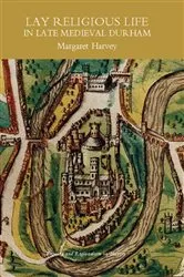 Book cover of Lay Religious Life in Late Medieval Durham by Margaret Harvey