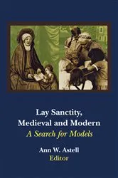 Book cover of Lay Sanctity, Medieval and Modern by Ann W. Astell