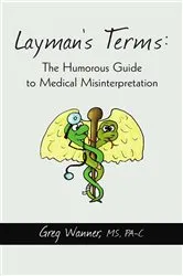Book cover of Layman's Terms: the Humorous Guide to Medical Misinterpretation by Greg Wanner