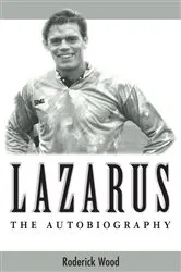 Book cover of Lazarus - The Autobiography by Roderick Wood