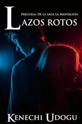 Book cover of Lazos Rotos: Precuela de la saga La Mentalista by Unknown