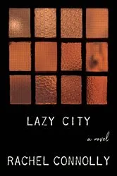 Book cover of Lazy City: A Novel by Rachel Connolly