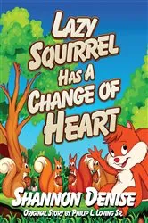 Book cover of Lazy Squirrel Has A Change Of Heart by Shannon Denise