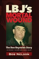 Book cover of LBJ’S MORTAL WOUND: THE DON REYNOLDS STORY by Unknown