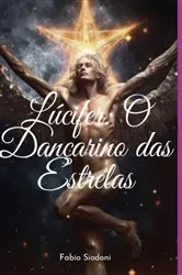 Book cover of Lúcifer: O Dançarino Das Estrelas by Fabio Siodoni Graciano