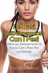 Book cover of Le basi dell'allenamento con i pesi: oltre 50 allenamenti di forza con i pesi per le donne by The Blokehead