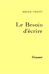Book cover of Le Besoin d'écrire by Roger Vrigny