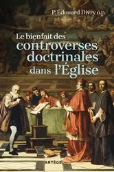 Book cover of Le bienfait des controverses doctrinales dans l'Eglise by Père Edouard Divry