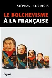 Book cover of Le bolchevisme à la française by Stéphane Courtois