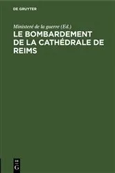 Book cover of Le bombardement de La Cathédrale de Reims by Ministeré de la guerre