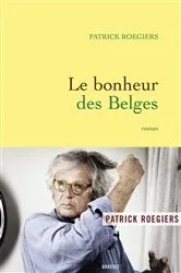Book cover of Le bonheur des Belges by Patrick Roegiers