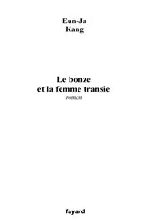Book cover of Le bonze et la femme transie by Eun-Ja Kang