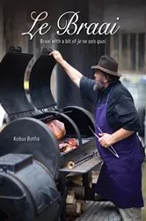Book cover of Le Braai – Braai with a bit of je ne sais quoi by Kobus Botha