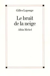 Book cover of Le Bruit de la neige by Gilles Lapouge