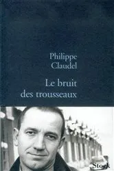 Book cover of Le bruit des trousseaux by Philippe Claudel