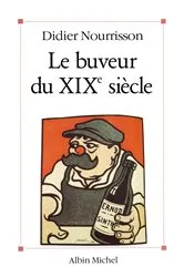 Book cover of Le Buveur du XIXe siècle by Didier Nourrisson