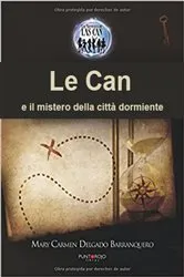 Book cover of Le Can e il mistero della città dormiente by Mary Carmen Delgado Barranquero