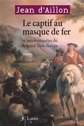 Book cover of Le Captif au masque de fer et autres enquêtes du brigand Trois-Sueurs by Jean d' Aillon