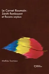 Book cover of Le Carnet Roumain - Tome II : Zénith flamboyant et flocons soyeux by Mathieu Tournaux