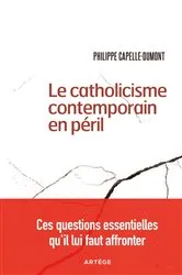 Book cover of Le catholicisme contemporain en péril by Philippe Capelle-Dumont