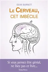 Book cover of Le cerveau, cet imbécile by Dean Burnett