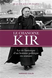 Book cover of Le chanoine Kir by Jean-François Bazin