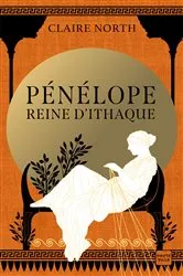 Book cover of Le Chant des déesses, T1 : Pénélope, Reine d'Ithaque by Claire North