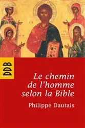 Book cover of Le chemin de l'homme selon la Bible by Philippe Dautais