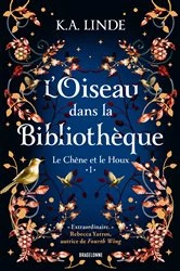 Book cover of Le Chêne et le Houx, T1 : L'Oiseau dans la bibliothèque by K.A. Linde