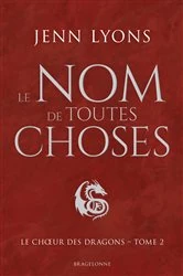 Book cover of Le Choeur des dragons, T2 : Le Nom de toutes choses by Jenn Lyons