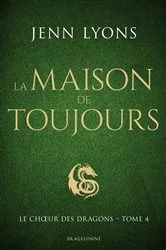 Book cover of Le Choeur des dragons, T4 : La Maison de Toujours by Jenn Lyons