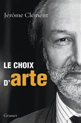 Book cover of Le choix d'ARTE by Jérôme Clément