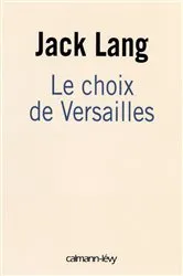 Book cover of Le choix de Versailles by Jack Lang