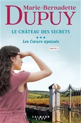 Book cover of Le Château des Secrets, T3 - Les Coeurs apaisés - partie 2 by Marie-Bernadette Dupuy