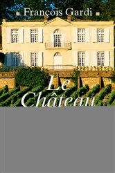 Book cover of Le Château des Vignes Hautes by François Gardi