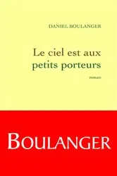 Book cover of Le ciel est aux petits porteurs by Daniel Boulanger
