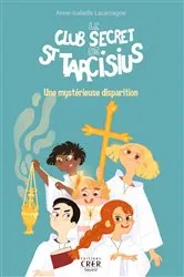 Book cover of Le club secret de St Tarcisius - Vol 1 - Une mystérieuse disparition by JULIE OLIVIER