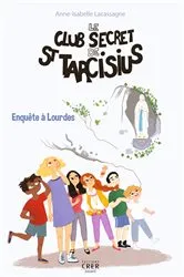Book cover of Le club secret de St Tarcisius - Vol -3- enquête à Lourdes by JULIE OLIVIER